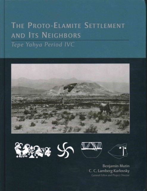 The Proto-Elamite Settlement and Its Neighbors : Tepe Yaya Period IVC, Hardback Book