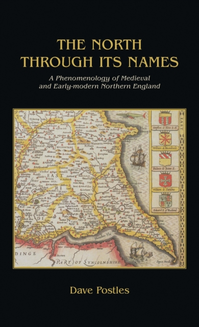 The North Through its Names : A Phenomenology of Medieval and Early-Modern Northern England, EPUB eBook