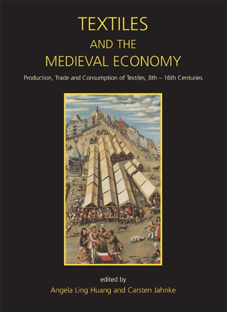 Textiles and the Medieval Economy : Production, Trade, and Consumption of Textiles, 8th-16th Centuries, EPUB eBook
