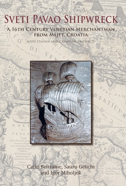Sveti Pavao Shipwreck : A 16th century Venetian Merchantman from Mljet, Croatia, Paperback / softback Book