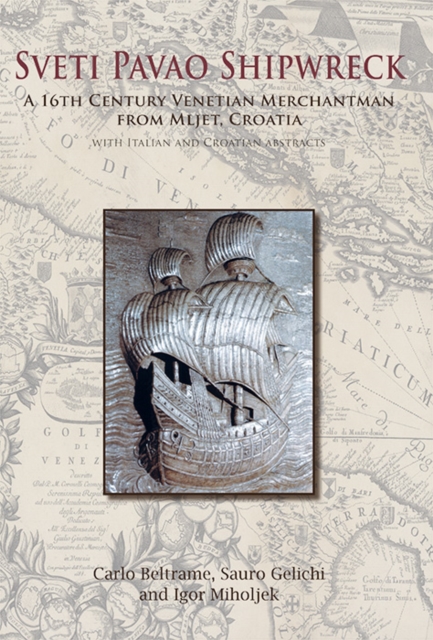 Sveti Pavao Shipwreck : A 16th century Venetian merchantman from Mljet, Croatia, PDF eBook