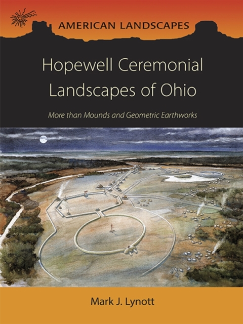 Hopewell Ceremonial Landscapes of Ohio : More Than Mounds and Geometric Earthworks, Paperback / softback Book