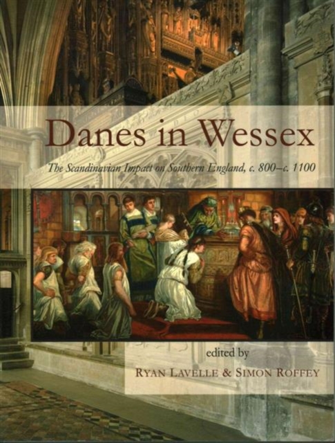 Danes in Wessex : The Scandinavian Impact on Southern England, c. 800-c. 1100, Paperback / softback Book