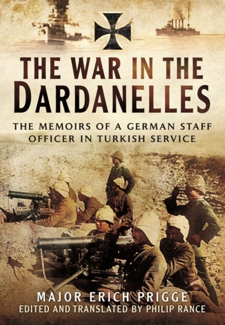 The Struggle for the Dardanelles : The Memoirs of a German Staff Officer in Ottoman Service, Hardback Book