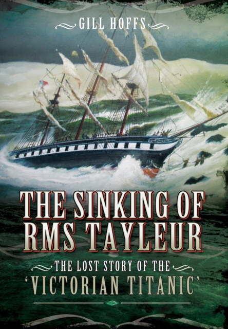 Sinking of RMS Tayleur: The Lost Story of the Victorian Titanic, Hardback Book