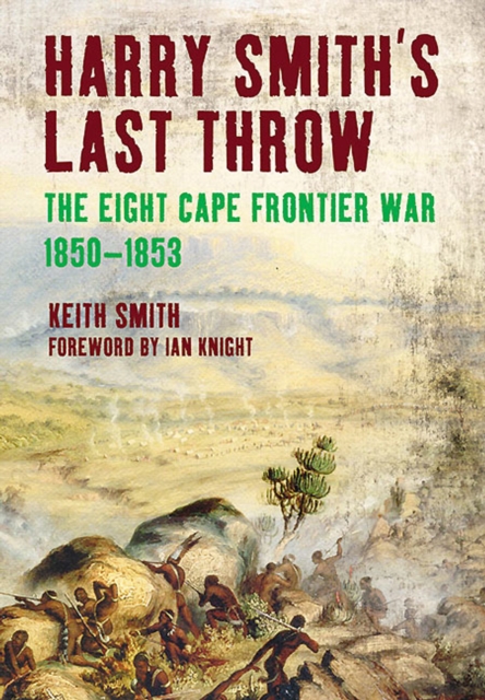 Harry Smith's Last Throw : The Eight Cape Frontier War, 1850-1853, PDF eBook