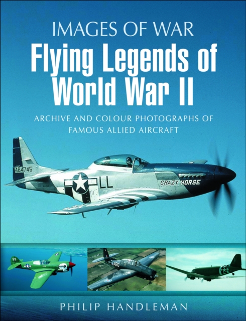 Flying Legends of World War II : Archive and Colour Photos of Famous Allied Aircraft, EPUB eBook