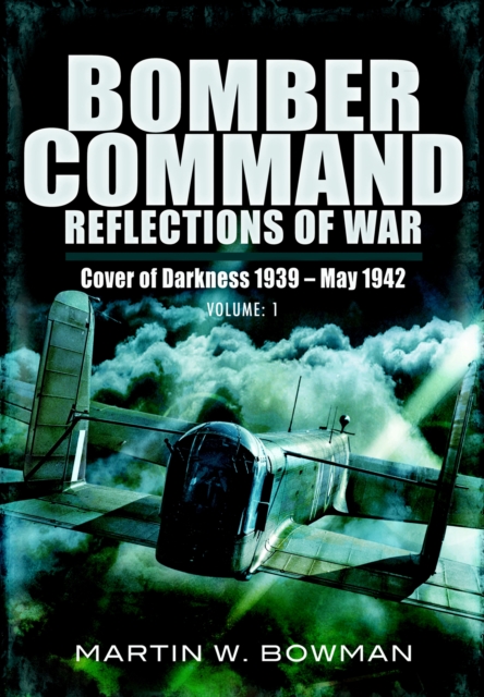 Bomber Command: Reflections of War, Volume 1 : Cover of Darkness, 1939-May 1942, EPUB eBook
