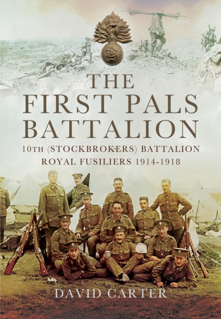 First Pals Battalion: 10th (Stockbrokers) Battalion Royal Fusiliers 1914-1918, Hardback Book