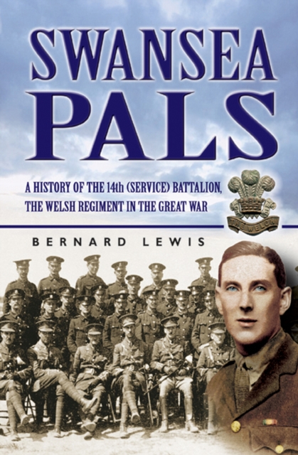Swansea Pals : A History of the 14th (Service) Battalion, The Welsh Regiment in The Great War, EPUB eBook