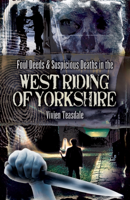 Foul Deeds & Suspicious Deaths in the West Riding of Yorkshire, EPUB eBook