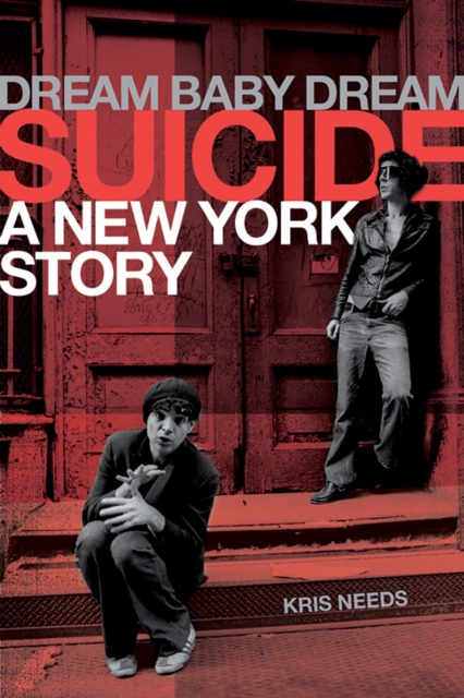 Dream Baby Dream: Suicide : A New York Story, Hardback Book
