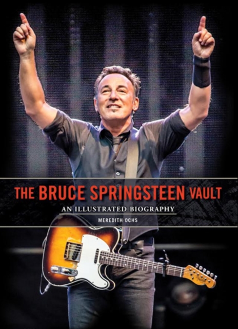 Bruce Springsteen Vault : An Illustrated Biography, Hardback Book