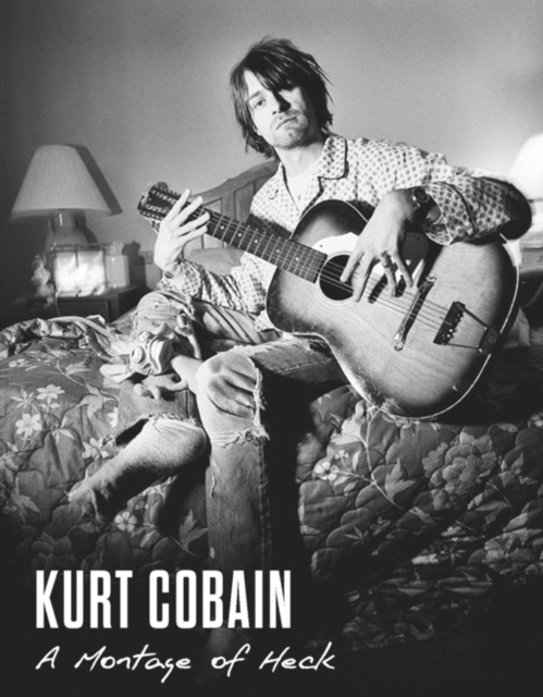 Kurt Cobain : A Montage of Heck, Hardback Book