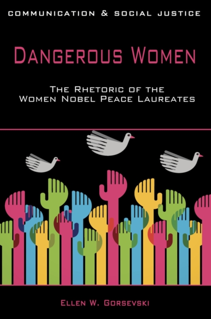Dangerous Women : The Rhetoric of the Women Nobel Peace Laureates, Paperback / softback Book