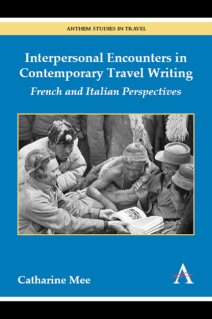 Interpersonal Encounters in Contemporary Travel Writing : French and Italian Perspectives, Hardback Book