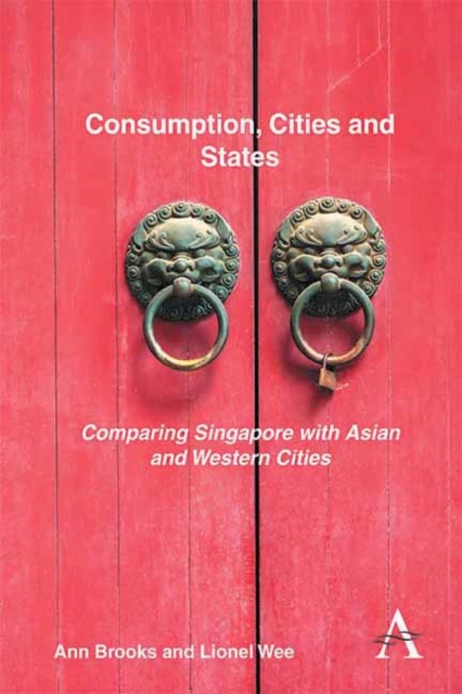 Consumption, Cities and States : Comparing Singapore with Asian and Western Cities, Hardback Book