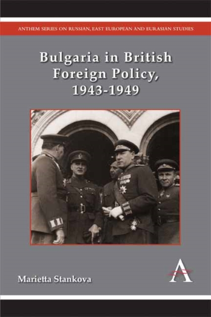 Bulgaria in British Foreign Policy, 1943-1949, Hardback Book