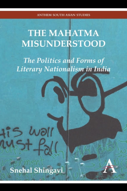 The Mahatma Misunderstood : The Politics and Forms of Literary Nationalism in India, Paperback / softback Book