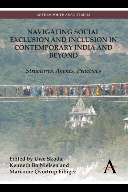 Navigating Social Exclusion and Inclusion in Contemporary India and Beyond : Structures, Agents, Practices, Paperback / softback Book