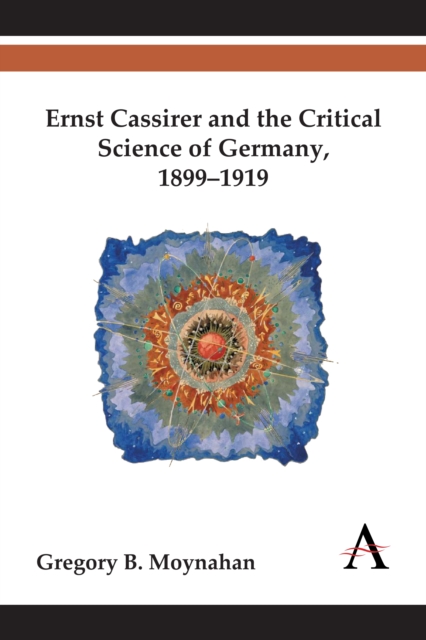 Ernst Cassirer and the Critical Science of Germany, 1899-1919, Paperback / softback Book