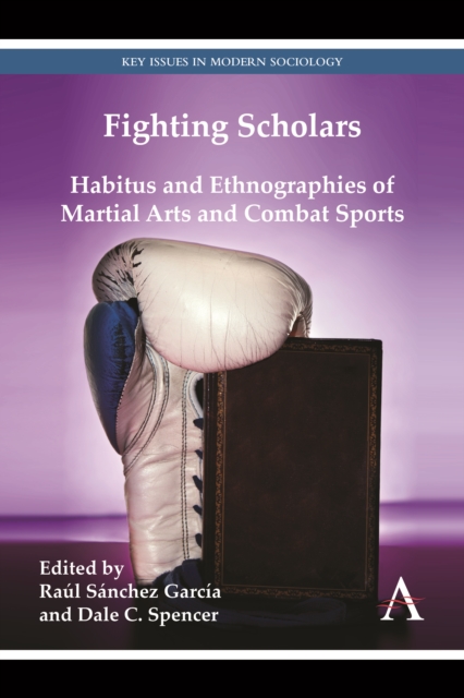 Fighting Scholars : Habitus and Ethnographies of Martial Arts and Combat Sports, Paperback / softback Book