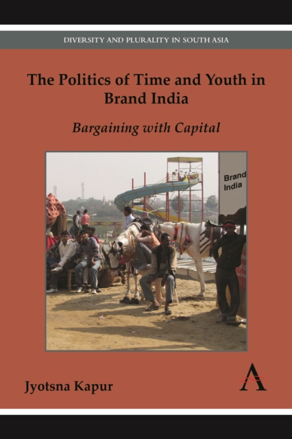 The Politics of Time and Youth in Brand India : Bargaining with Capital, Paperback / softback Book