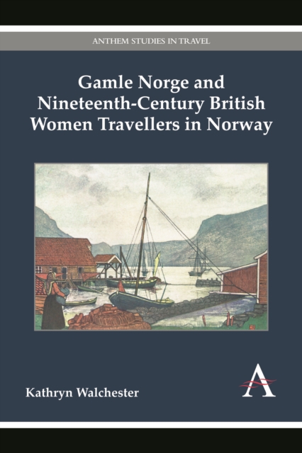 Gamle Norge and Nineteenth-Century British Women Travellers in Norway, Hardback Book