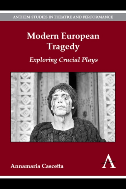 Modern European Tragedy : Exploring Crucial Plays, Paperback / softback Book