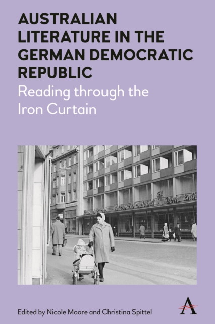 Australian Literature in the German Democratic Republic : Reading through the Iron Curtain, Hardback Book