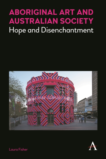Aboriginal Art and Australian Society : Hope and Disenchantment, Hardback Book