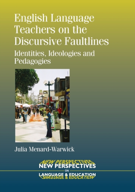 English Language Teachers on the Discursive Faultlines : Identities, Ideologies and Pedagogies, Paperback / softback Book