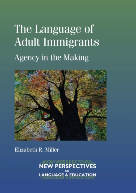 The Language of Adult Immigrants : Agency in the Making, Paperback / softback Book