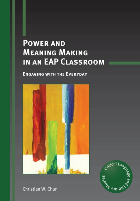 Power and Meaning Making in an EAP Classroom : Engaging with the Everyday, Hardback Book