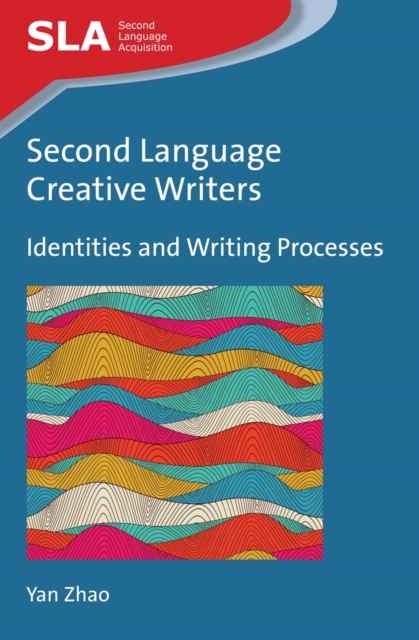 Second Language Creative Writers : Identities and Writing Processes, EPUB eBook