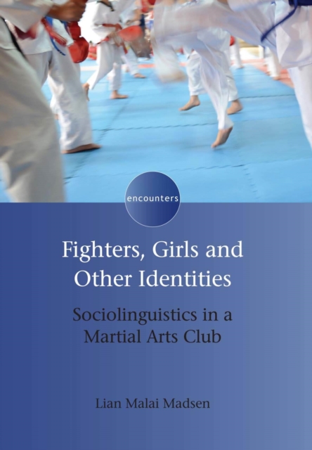 Fighters, Girls and Other Identities : Sociolinguistics in a Martial Arts Club, Hardback Book