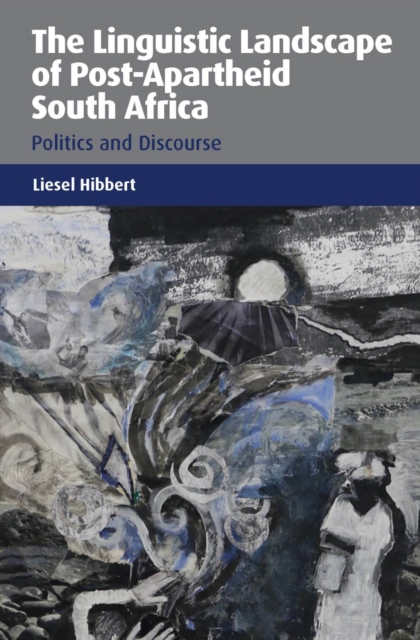 The Linguistic Landscape of Post-Apartheid South Africa : Politics and Discourse, Hardback Book