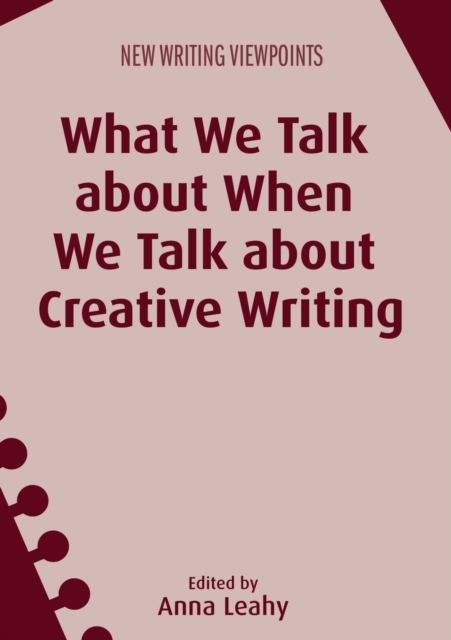 What We Talk about When We Talk about Creative Writing, Paperback / softback Book