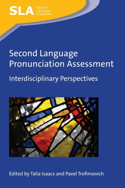 Second Language Pronunciation Assessment : Interdisciplinary Perspectives, Paperback / softback Book