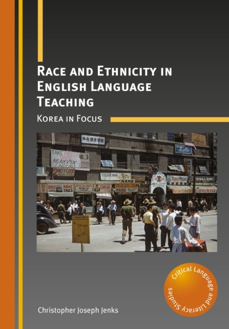 Race and Ethnicity in English Language Teaching : Korea in Focus, Paperback / softback Book