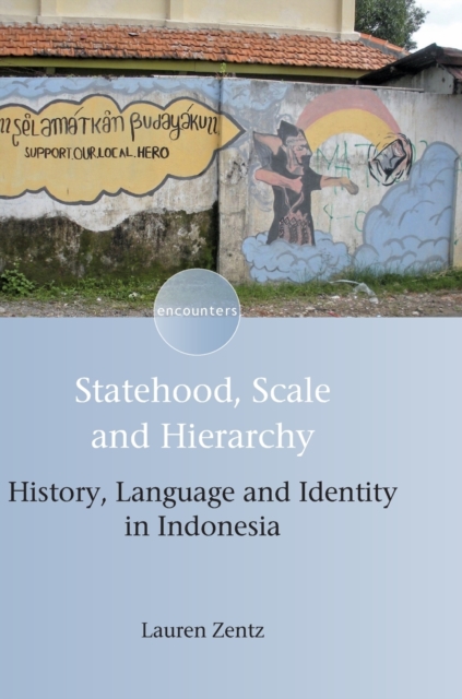 Statehood, Scale and Hierarchy : History, Language and Identity in Indonesia, Hardback Book