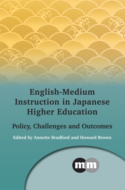 English-Medium Instruction in Japanese Higher Education : Policy, Challenges and Outcomes, Hardback Book