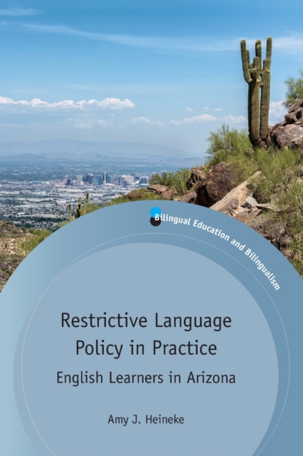 Restrictive Language Policy in Practice : English Learners in Arizona, Paperback / softback Book