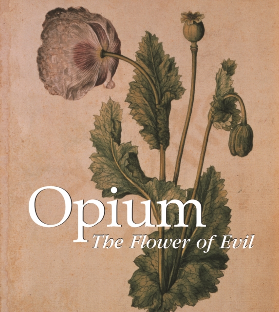 Opium : The Flower of Evil, Hardback Book