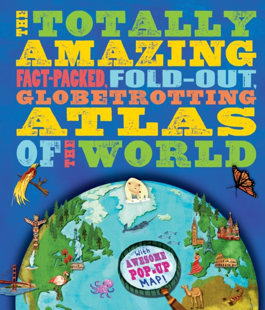 The Totally Amazing Atlas of the World, Hardback Book