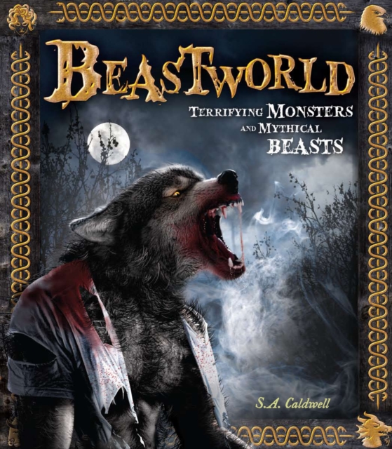 Beastworld : Terrifying Monsters and Mythical Beasts, Hardback Book