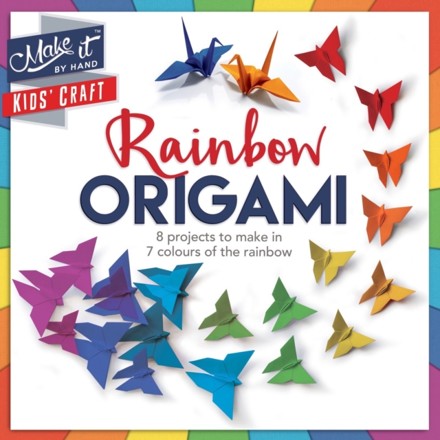 Make It Kids' Craft - Rainbow Origami : 8 projects to make in 7 colours of the rainbow, Paperback / softback Book