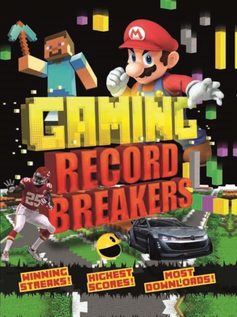 Gaming Record Breakers : Winning streaks! Highest scores! Most downloads!, Paperback / softback Book