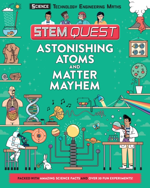 Astonishing Atoms and Matter Mayhem : Packed with amazing science facts and fun experiments, Paperback / softback Book