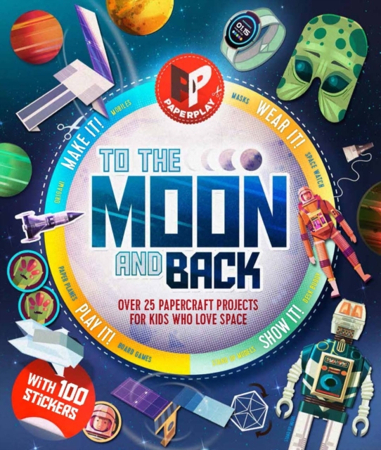 Paperplay - To the Moon and Back : Over 25 Paper Craft Projects for Kids Who Love Space, Paperback / softback Book